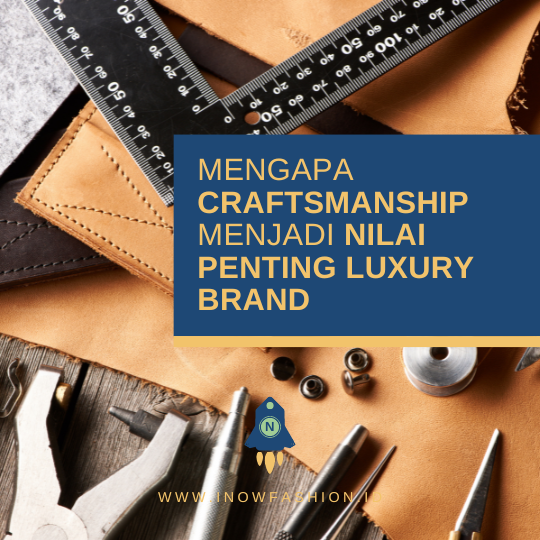 Mengapa craftsmanship menjadi nilai penting luxury brand